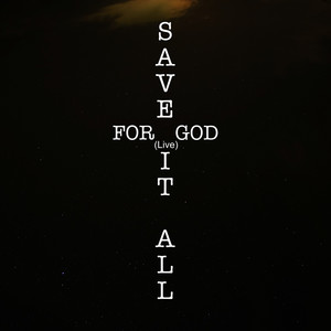 Save It All for God (Live)