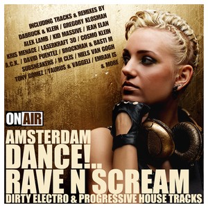 Amsterdam Dance!... Rave N Scream (Dirty Electro & Progressive House Tracks) (Explicit)