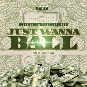 Just Wanna Ball (feat. Pilot Life Ros) (Explicit)