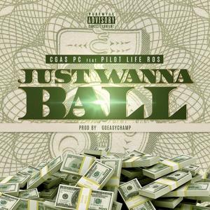 Just Wanna Ball(feat. Pilot Life Ros) (Explicit)