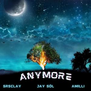 Anymore (feat. Srsclay & AMilli) (Explicit Version|Explicit)