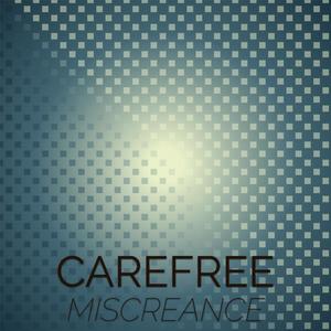 Carefree Miscreance