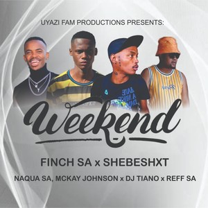 Weekend (feat. Shebeshxt, Naqua SA, Mckay Johnson, Reff SA &  Dj Tiano)