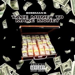 Take Money to Make Money (Explicit)