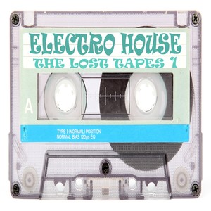 Electro House the Lost Tapes, Vol. 1 (Progressive, Vocal, Disconish' & Electronic House Music)