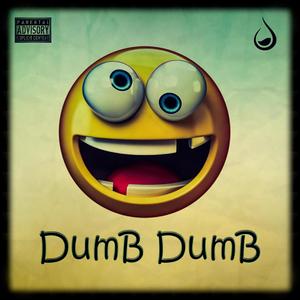 Dumb Dumb (Explicit)