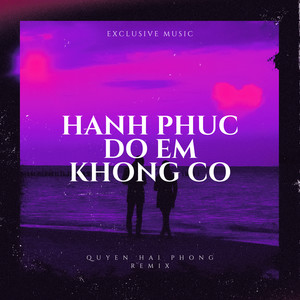 Hạnh Phúc Đó Em Không Có (Quyền Hải Phòng Remix) [Full Instrumental]