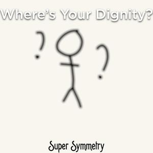 Where's Your Dignity? (Explicit)