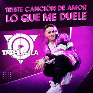 Triste Canción de Amor / Lo Que Me Duele