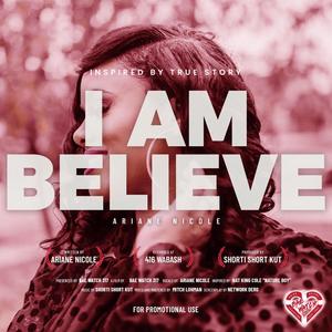 I Am Believe (feat. Ariane Nicole & produced by Shorti Short Kut)