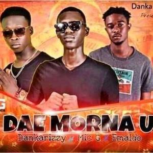 E Dae Morna U? (feat. Mic Gee & Emaldo) (Explicit)