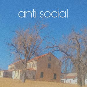 Anti social (Explicit)