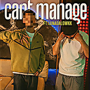 Cant Manage (feat. LunaDaLowkk) (Explicit)