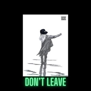 Don't Leave (Explicit)