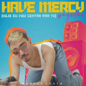 Hoje Eu Vou Sentar Pra Tu (Have Mercy) [Pagodão]