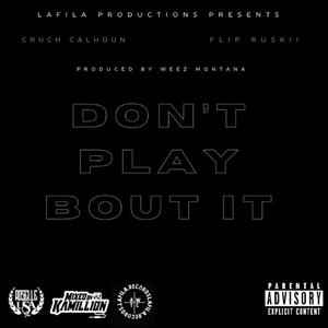 Dont Play Bout It (feat. Cruch Calhoun & Flip Ruskii) [Explicit]