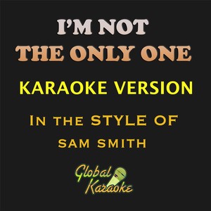 I'm Not the Only One (In the Style of Sam Smith|Karaoke Backing Track)