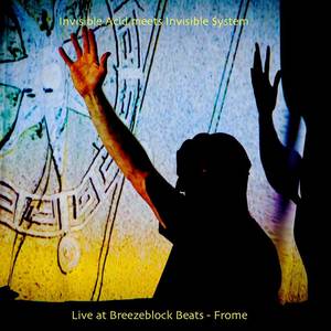 Invisible Acid meets Invisible System Live At Breezeblock Beats - Frome (Live)