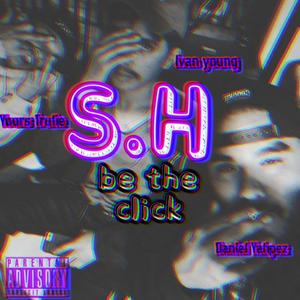 S.H Be The Click (Explicit)