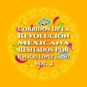 Corridos de la Revolución Mexicana Resitados por: Ignacio López Tarso, Vol. 2