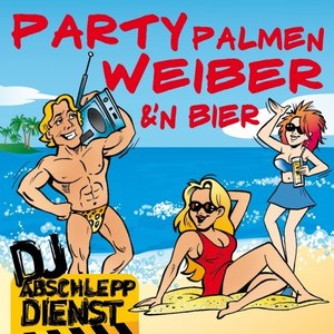 Party, Palmen, Weiber und'n Bier (Das geht ab auf Mallorca - Beim Oktoberfest - Beim Après Ski und im Karneval - Hits)