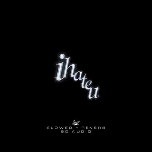 i hate u (slowed + reverb)