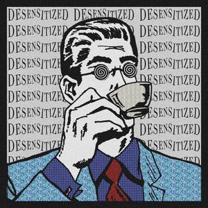 Desensitized (Explicit)