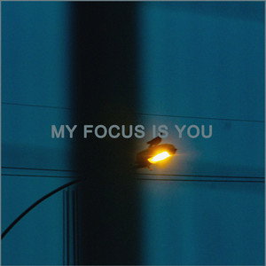 MY FOCUS IS YOU
