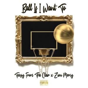 Ball If I Want To(feat. Zion Mercy)