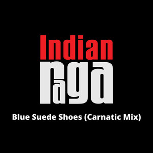 Blue Suede Shoes (Carnatic Mix)