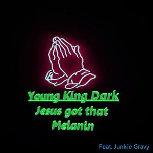 Jesus Had That Melanin (feat. Junkie Gravy) [Explicit]