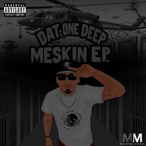 DAT ONE DEEP MESKIN EP. (Explicit)