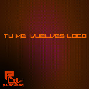 Tu Me Vuelves Loco (Explicit)