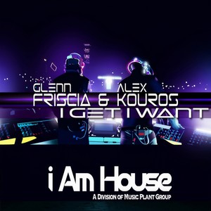 I Get I Want (Glenn Friscia & Alex Kouros Jackin House)