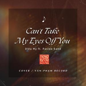 Can't Take My Eyes Off You (feat. Diệu My & PASSION BAND) (Live Stage)