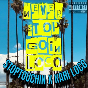 Never Stop Goin Loco (Explicit)