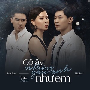 Cô Ấy Sẽ Không Yêu Anh Như Em