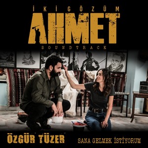 Sana Gelmek İstiyorum (İki Gözüm Ahmet Orijinal Film Müziği)