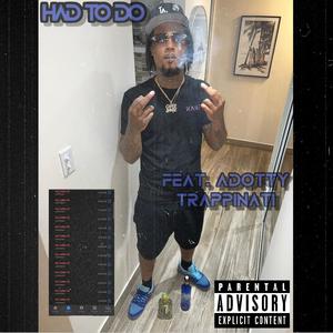 HAD TO DO (feat. Adotty Trappinati) (Explicit)