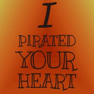 I Pirated Your Heart