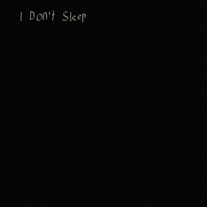 I Don't Sleep