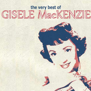 The Very Best of Gisele MacKenzie