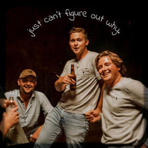 Just Can't Figure out Why