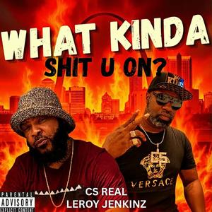 What Kinda **** U On (feat. Leroy Jenkinz) (Explicit)