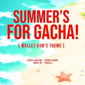 "SUMMER'S FOR GACHA" (Wallet-Kun's Theme)