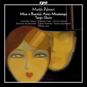 PALMERI, M.: Misa a Buenos Aires, "Misatango" / Tango Gloria (H.M. Taubert, Laabs, C. Heidrich, Cuarteto Rotterdam, Sächsisches Vokalensemble, Jung)