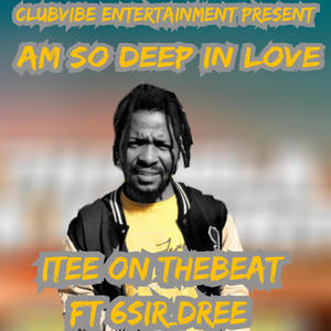 Am So Deep In Love (feat. 6Sir_Dree)