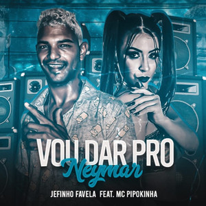 Vou Dar pro Neymar (feat. MC Pipokinha) [Explicit]