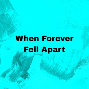 When Forever Fell Apart