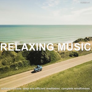 ! ! ! ###001 Relaxing Music Achieve Nirvana, Deep and Efficient Meditation, Complete Mindfulness